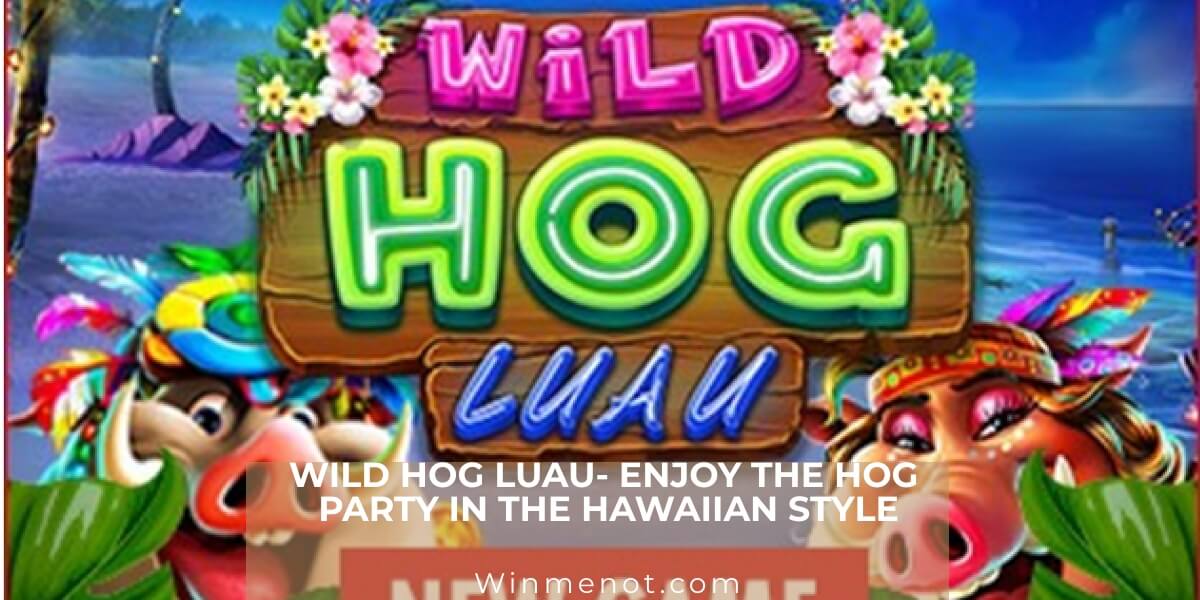 Wild Hog Luau- Enjoy the Hog party in the Hawaiian style